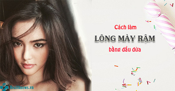 6 lỗi thường gặp khi chọn cách làm lông mày rậm bằng dầu dừa
