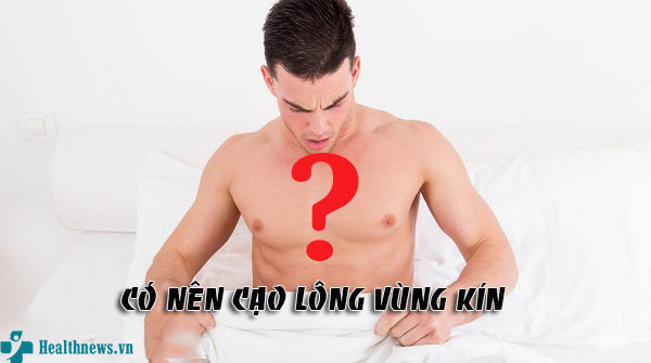 Có nên cạo lông vùng kín nam hay không?