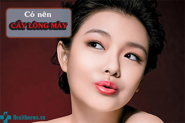 Câu trả lời đến từ chuyên gia: “Có nên cấy lông mày không?”