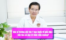 Bác sĩ Vương cấy tóc Y học Quốc tế giải đáp