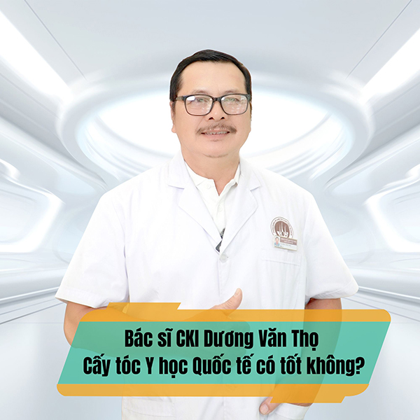 Bác sĩ CKI Dương Văn Thọ Cấy tóc Y học Quốc tế